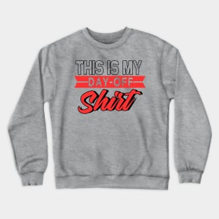 This Is My Day-Off Shirt Crewneck Sweatshirt